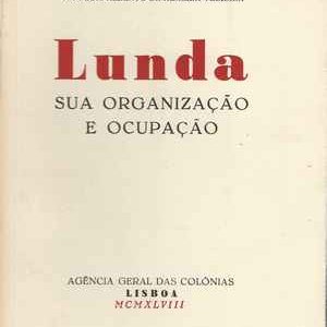 LUNDA – Sua Organização e Ocupação  * Ten. Cor. Alberto de Almeida Teixeira  *  1948