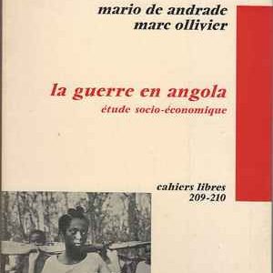 LA GUERRE EN ANGOLA  * Mário de Andrade e Marc Ollivier  *  1971