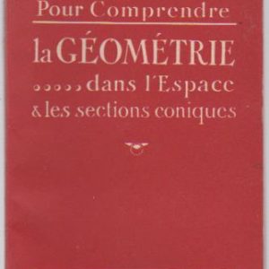 Pour Comprendre LA GÉOMÉTRIE DANS L’ ESPACE & LES SECTIONS CONIQUES * Abbé Th. Moreux   1951