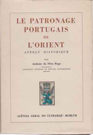 LE PATRONAGE PORTUGAIS DE L'ORIENT Aperçu Historique António da Silva Rego 1957