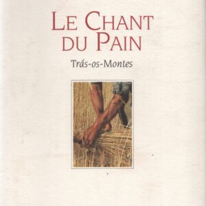 LE CHANT DU PAIN : Tras-os-Montes * Anne Caufriez   1997