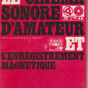 LE CINÉMA SONORE D’AMATEUR  ET L’ENREGISTREMENT MAGNETIQUE * s. de Marchi & E. S. Fréchet