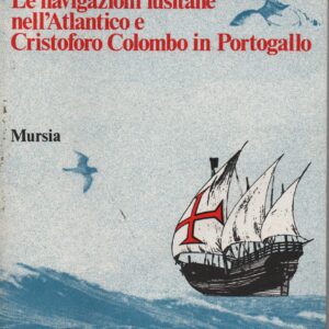 LE NAVIGAZIONI LUSITANE NELL’ATLANTICO E CRISTOFORO COLOMBO IN PORTOGALLO – Gaetano Ferro