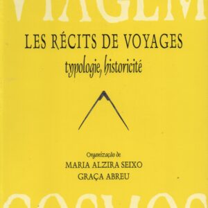 LES RÉCITS DE VOYAGES : Typologie, Historicité   *   Organização de Maria Alzira Seixo e Graça Abreu