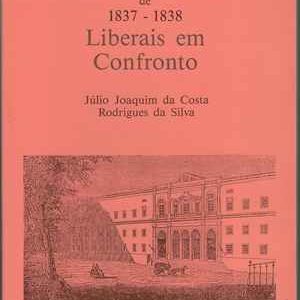 As Cortes Constituintes de 1837-1838  LIBERAIS EM CONFRONTO * Júlio Joaquim da Costa Rodrigues da Silva