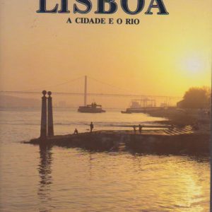 LISBOA : A Cidade e o Rio * Afonso Manuel Alves . Luís Leiria de Lima   1989