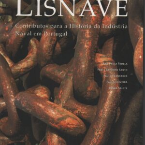 LISNAVE : Contributos para a História da Indústria Naval em Portugal * Coord. Miguel Figueira de Faria   2001
