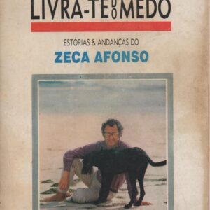 LIVRA-TE DO MEDO : Estórias e Andanças do Zeca Afonso * José A. Salvador