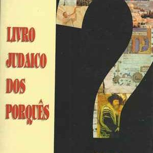 LIVRO JUDAICO DOS PORQUÊS * Alfred J. Kolatch * 2003
