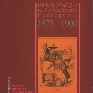 LOURENÇO MARQUES NA POLÍTICA EXTERNA PORTUGUESA 1875-1900 * António José Telo   1991