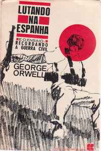 LUTANDO NA ESPANHA e o Ensaio RECORDANDO A GUERRA CIVIL * George Orwell