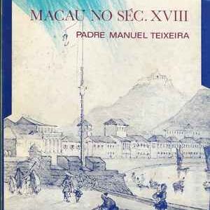 MACAU NO SÉC. XVIII   * Padre Manuel Teixeira * 1984
