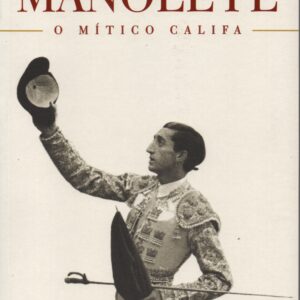MANOLETE : O Mítico Califa * Anne Plantagenet
