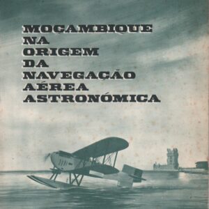 MOÇAMBIQUE NA ORIGEM DA NAVEGAÇÃO AÉREA ASTRONÓMICA * João Quintela