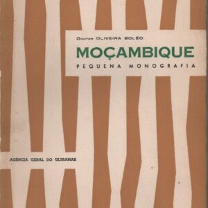 MOÇAMBIQUE : Pequena Monografia   *   Doutor Oliveira Boléo