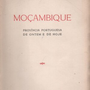 MOÇAMBIQUE : Província Portuguesa de Ontem e de Hoje * J. do Amparo Baptista   1962