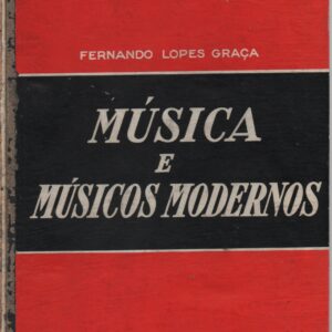 MÚSICA E MÚSICOS MODERNOS (Aspectos, Obras, Personalidades) * Fernando Lopes Graça   1943