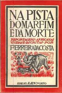 NA PISTA DO MARFIM E DA MORTE        Reportagens Africanas   –    Ferreira Da Costa –   1944    –    1ª Edição