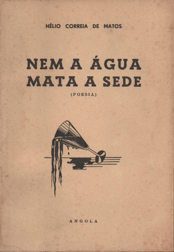 NEM A ÁGUA MATA A SEDE (Poesia) * Hélio Correia de Matos   1956