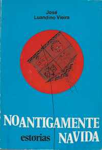 NO ANTIGAMENTE, NA VIDA *  ESTÓRIAS  *   José Luandino Vieira  *  1974  *  1ª Edição