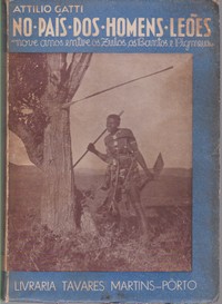 NO PAíS DOS HOMENS-LEÕES (Nove anos entre os Zulos, Bantos, Pigmeus, etc.) * Comandante Attilio Gatti   1938