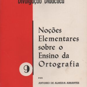 NOÇÕES ELEMENTARES SOBRE O ENSINO DA ORTOGRAFIA – António de Almeida Abrantes