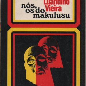 NÓS, OS DO MAKULUSU  : Narrativa    *   Luandino Vieira     –    1977