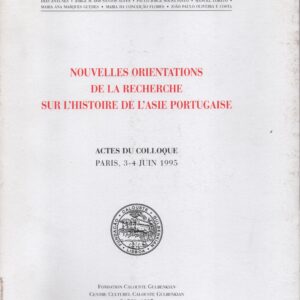 NOUVELLES ORIENTATIONS DE LA RECHERCHE SUR L’HISTOIRE DE L’ASIE PORTUGAISE : ACTES DU COLLOQUE – Paris, 3-4 Juin 1995