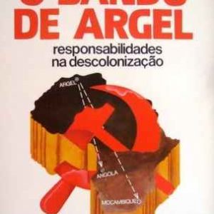 O BANDO DE ARGEL  Responsabilidades na Descolonização * Patrícia Mcgowan * 1979