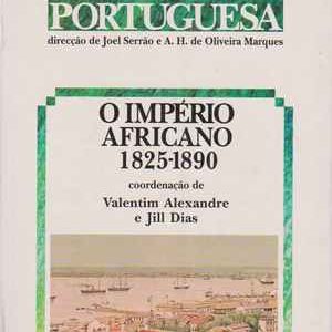 Nova História da Expansão Portuguesa * O IMPÉRIO AFRICANO 1825 -1890 * Coord. de Valentim Alexandre e Jill Dias * 1998