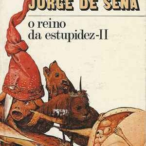 O REINO DA ESTUPIDEZ II    *  Jorge de Sena   * 1978 – 1ª Edição
