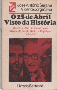 O 25 DE ABRIL VISTO DA HISTÓRIA * José antónio Saraiva e Vicente Jorge Silva 1977