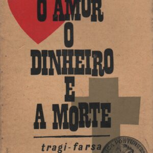 O AMOR O DINHEIRO E A MORTE – Tragi-Farsa   * Olavo d’Eça Leal    1960