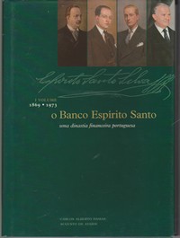 O BANCO ESPÍRITO SANTO : Uma Dinastia Financeira Portuguesa 1869-1973 * Carlos Alberto Damas e Augusto de Ataíde