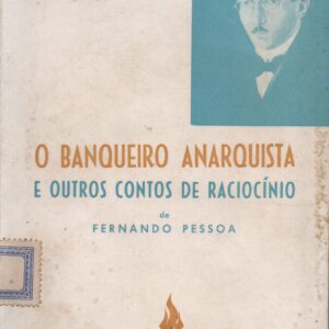 O BANQUEIRO ANARQUISTA E OUTROS CONTOS DE RACIOCÍNIO de Fernando Pessoa – Antologia Org. e Pref. por Fernando Luso Soares