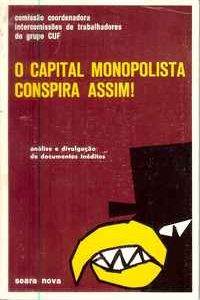 O CAPITAL MONOPOLISTA CONSPIRA ASSIM!  Comissão Coordenadora Intercomissões de Trabalhadores do Grupo CUF