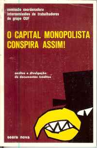 O CAPITAL MONOPOLISTA CONSPIRA ASSIM! Comissão Coordenadora Intercomissões de Trabalhadores do Grupo CUF