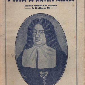 O CONDE DE CASTELO MELHOR : Crónica Episódica do Reinado de D. Afonso VI * Cesar da Silva