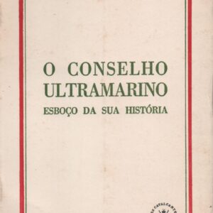 O CONSELHO ULTRAMARINO :  Esboço da sua História  * Marcello Caetano