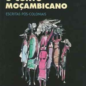 O CONTO MOÇAMBICANO : Escritas Pós-Coloniais  *   Maria Fernanda Afonso