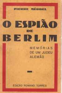 O ESPIÃO DE BERLIM : Memórias de um Judeu Alemão – Pierre Mérbel       [D.L. 1935]