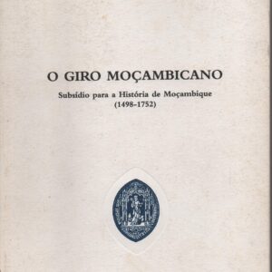 O GIRO MOÇAMBICANO : Subsídio para História de Moçambique (1498-1752) * Maria Benedita de Araújo   1992