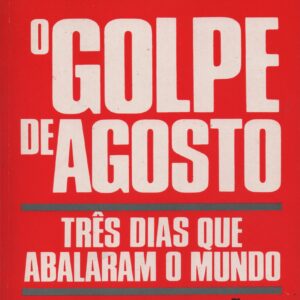 O GOLPE DE AGOSTO : Três Dias que Abalaram o Mundo * Mikhail Gorbatchov