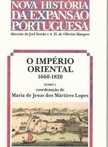 O IMPÉRIO  ORIENTAL : 1660-1820 –   (tomo 1)   Dir. Joel Serrão, A. H. de Oliveira Marques