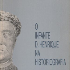 O INFANTE D. HENRIQUE NA HISTORIOGRAFIA – Maria Isabel João