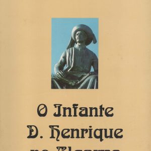 O INFANTE D. HENRIQUE NO ALGARVE (Estudos Inéditos) – Alberto Iria