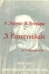 O INFANTE D. HENRIQUE E A UNIVERSIDADE  A. Moreira de Sá