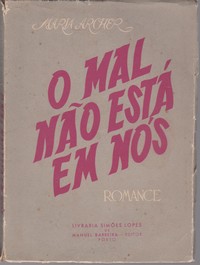 O MAL NÃO ESTÁ EM NÓS : Romance * Maria Archer