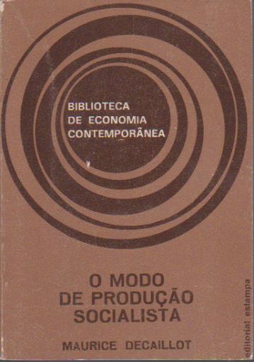 O MODO DE PRODUÇÃO SOCIALISTA : Ensaio Teórico * Maurice Decaillot 1975