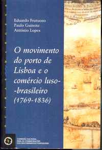 O MOVIMENTO DO PORTO DE LISBOA E O COMÉRCIO LUSO-BRASILEIRO (1769-1836)                Eduardo Frutuoso, Paulo Guinote e António Lopes